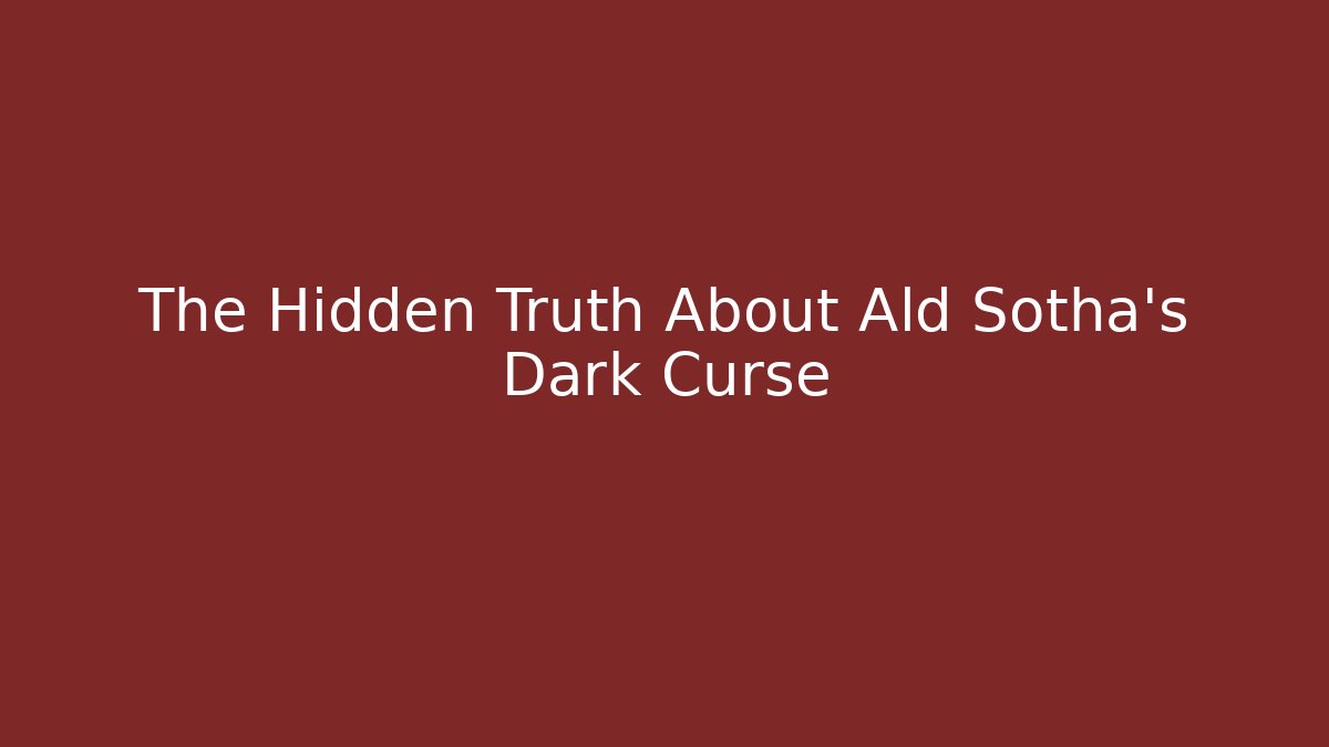 The Hidden Truth About Ald Sotha's Dark Curse - Critter Realm