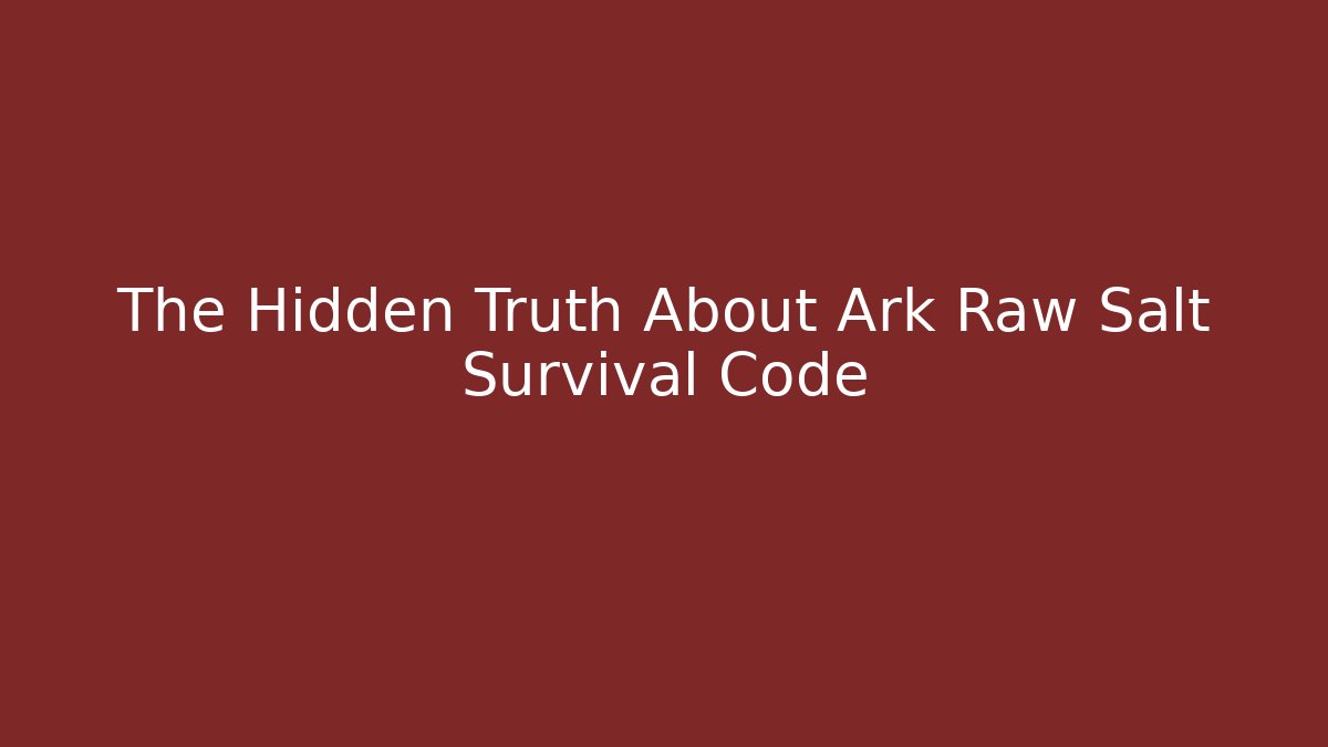 The Hidden Truth About Ark Raw Salt Survival Code - Critter Realm