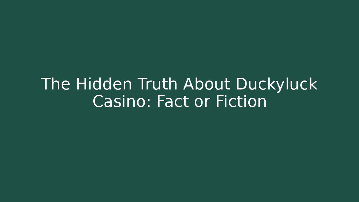The Hidden Truth About Duckyluck Casino: Fact or Fiction
