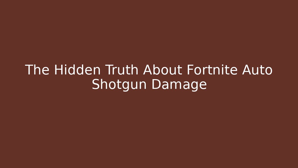 The Hidden Truth About Fortnite Auto Shotgun Damage