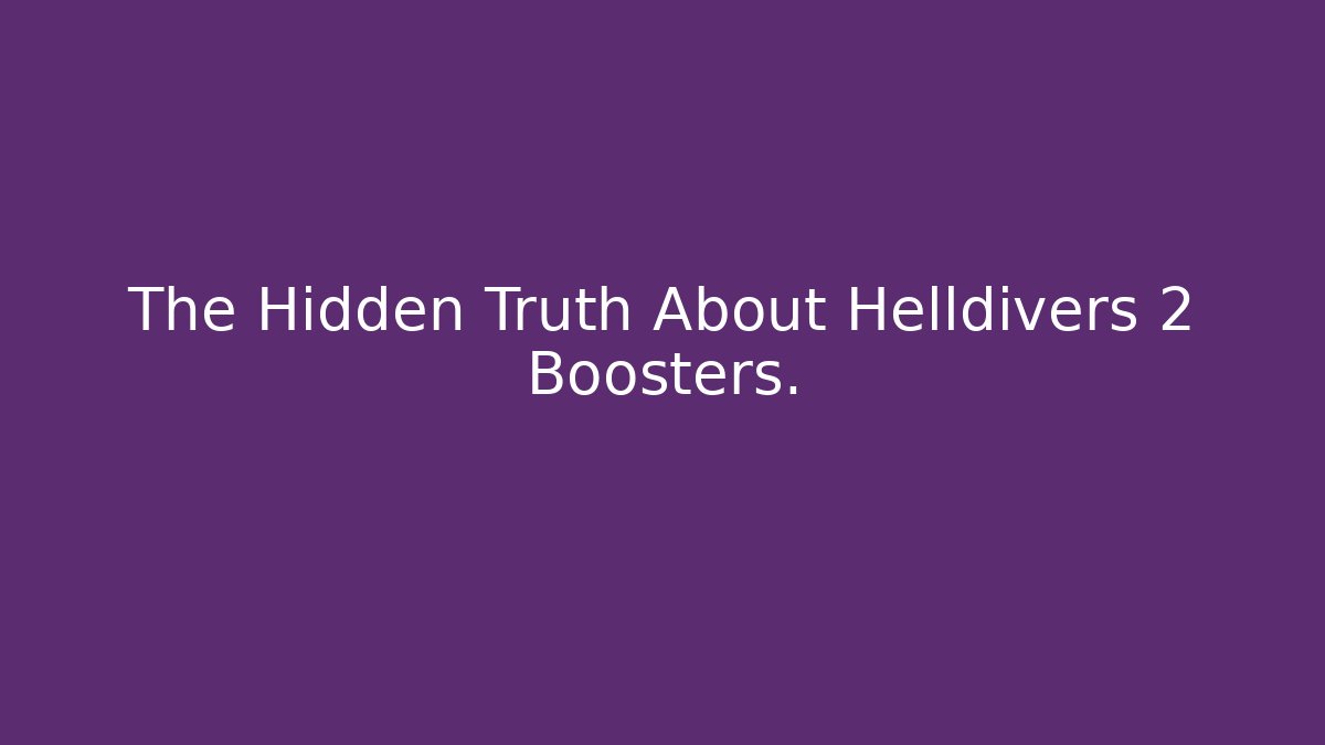The Hidden Truth About Helldivers 2 Boosters. - Critter Realm