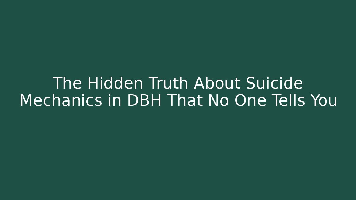The Hidden Truth About Suicide Mechanics in DBH That No One Tells You