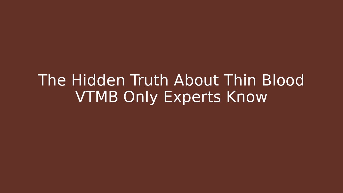 The Hidden Truth About Thin Blood VTMB Only Experts Know