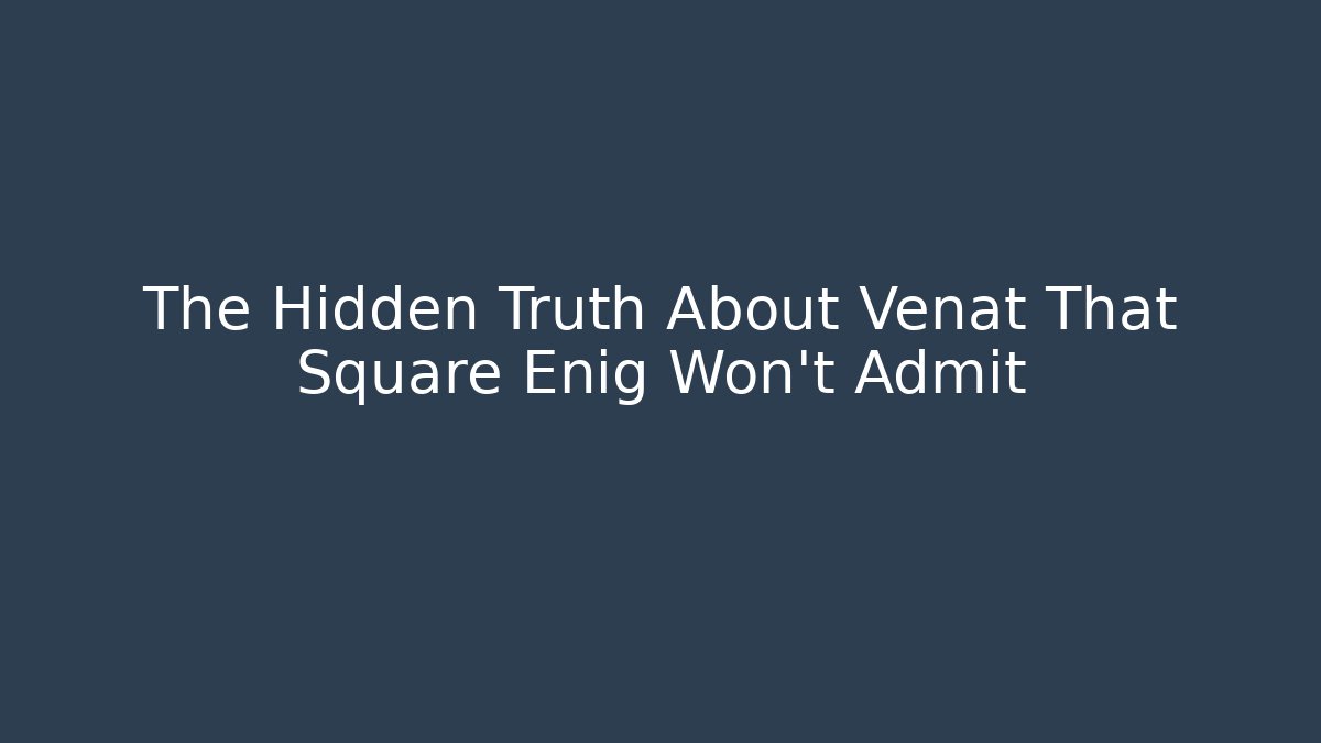 The Hidden Truth About Venat That Square Enig Won't Admit