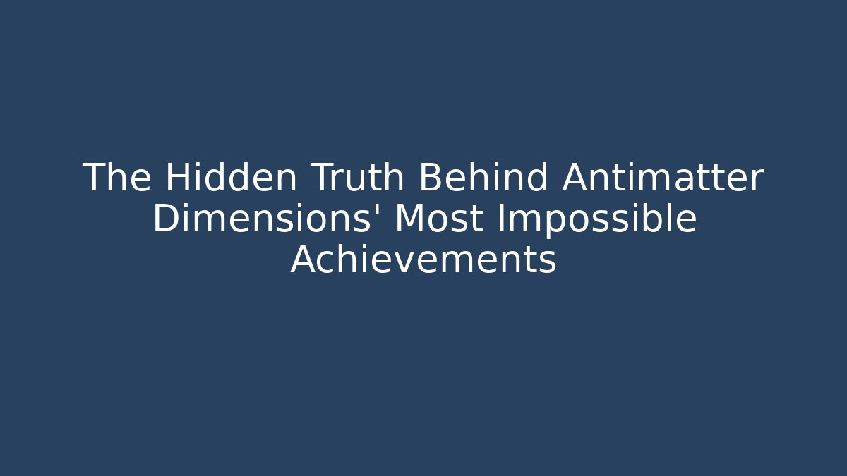 The Hidden Truth Behind Antimatter Dimensions' Most Impossible Achievements