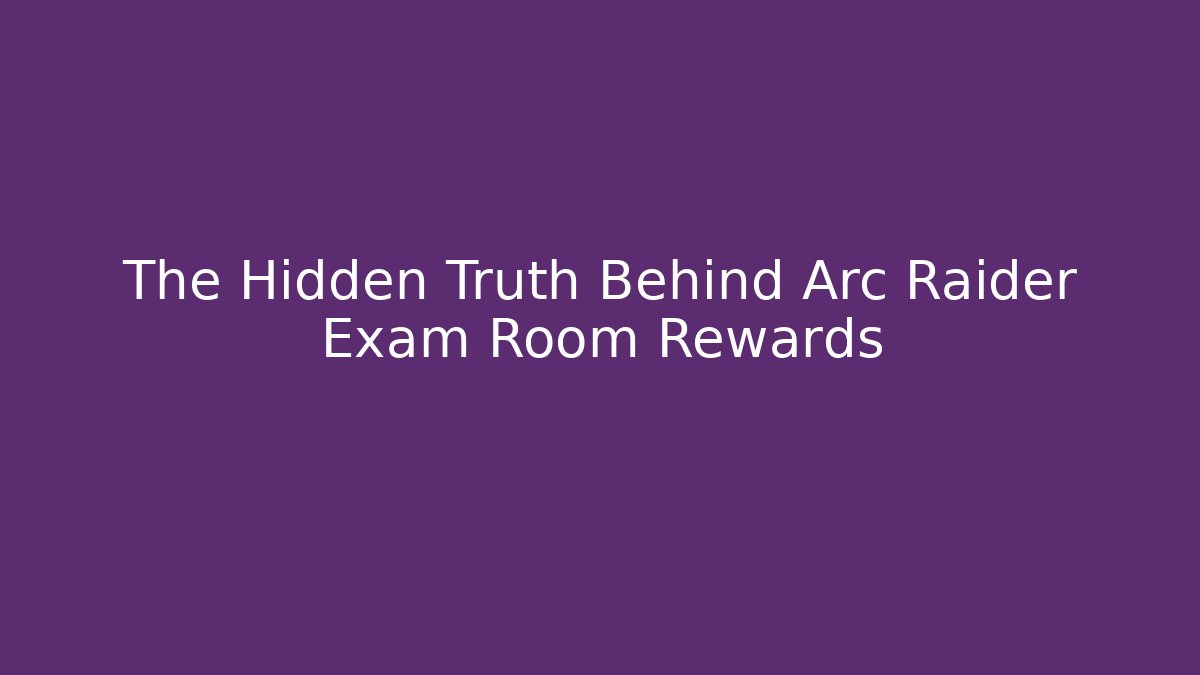 The Hidden Truth Behind Arc Raider Exam Room Rewards - Critter Realm