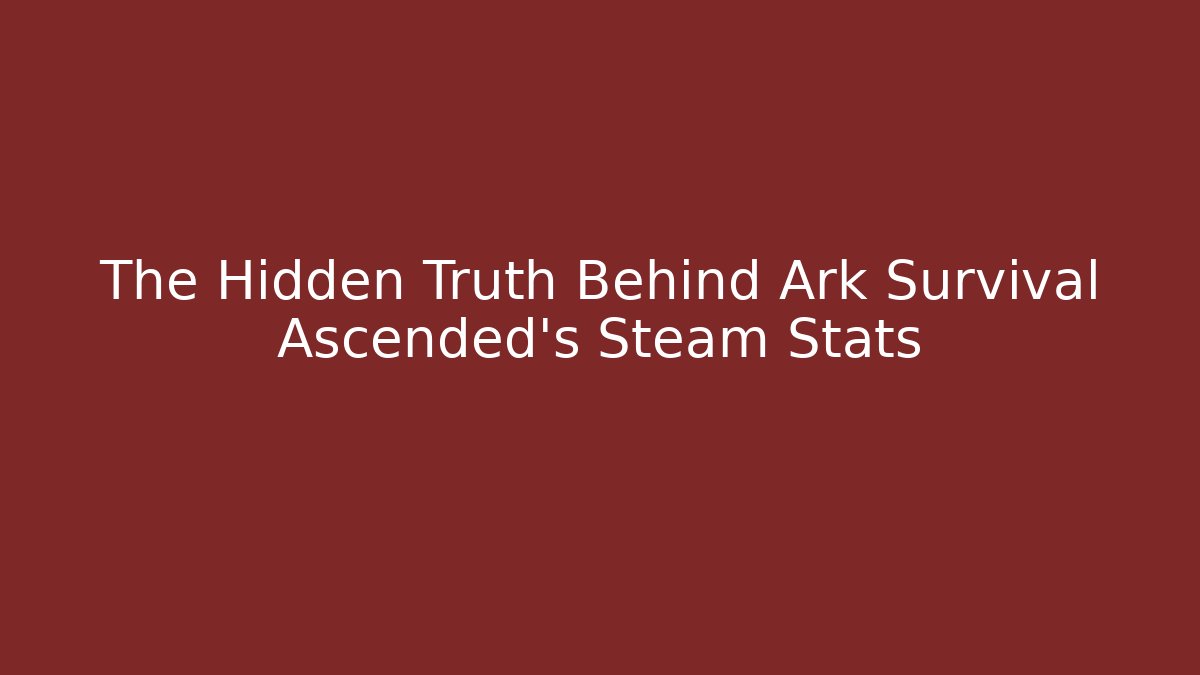 The Hidden Truth Behind Ark Survival Ascended’s Steam Stats