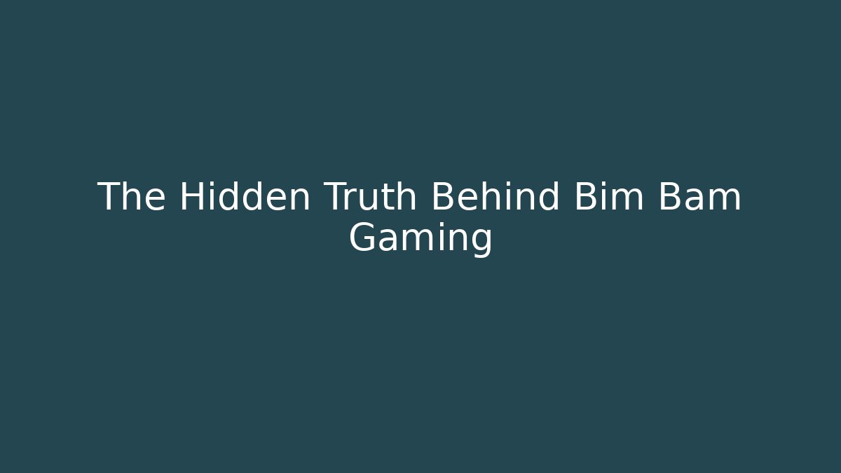 The Hidden Truth Behind Bim Bam Gaming