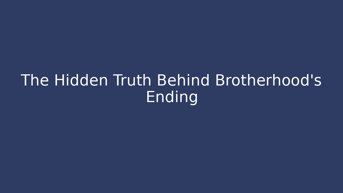 The Hidden Truth Behind Brotherhood's Ending