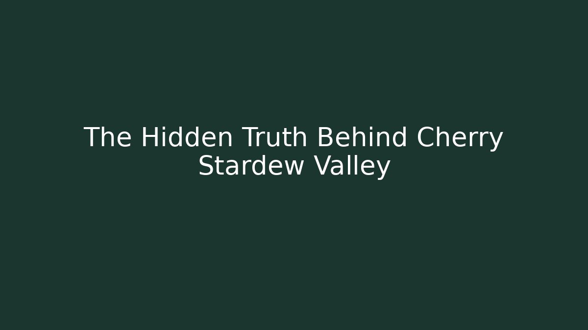 The Hidden Truth Behind Cherry Stardew Valley