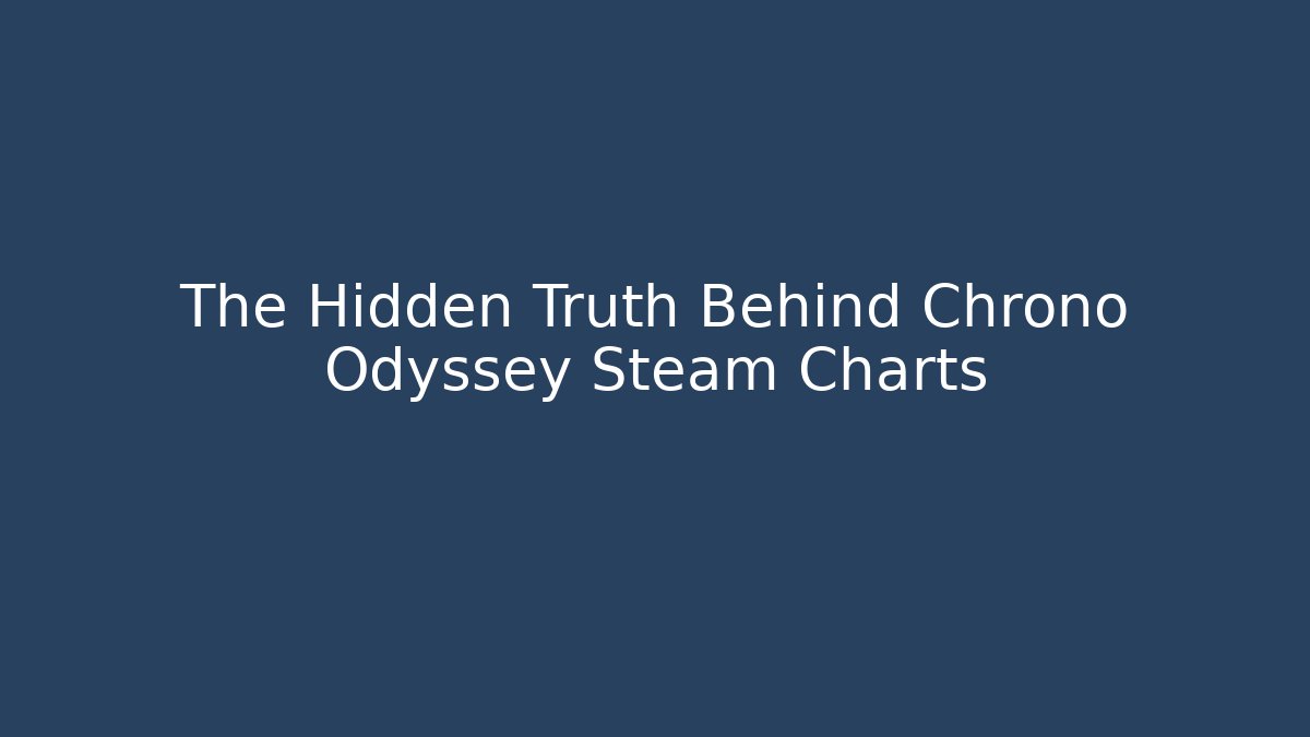 The Hidden Truth Behind Chrono Odyssey Steam Charts