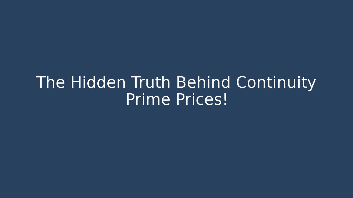 The Hidden Truth Behind Continuity Prime Prices!