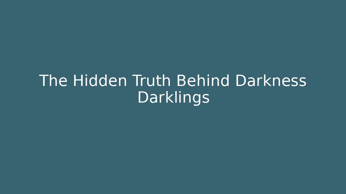 The Hidden Truth Behind Darkness Darklings