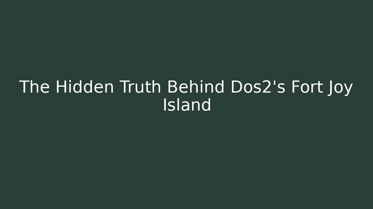 The Hidden Truth Behind Dos2's Fort Joy Island
