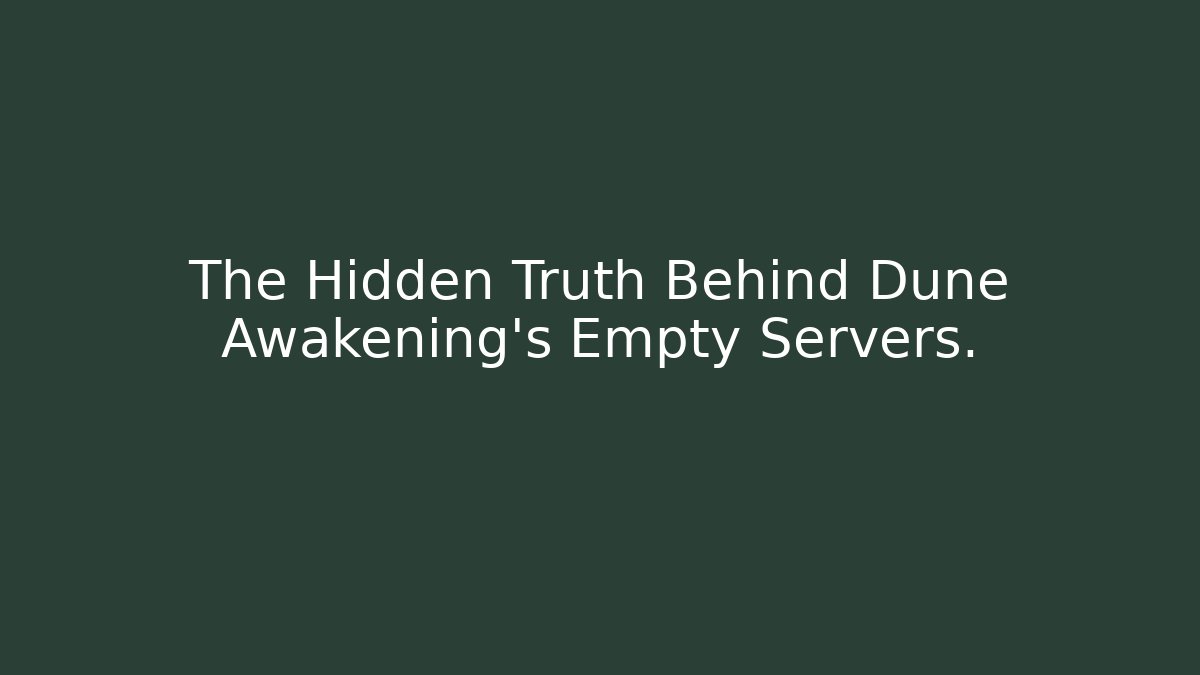 The Hidden Truth Behind Dune Awakening's Empty Servers. - Critter Realm