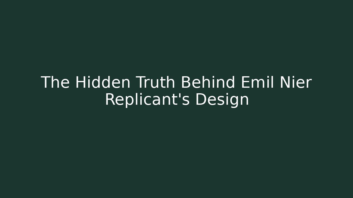 The Hidden Truth Behind Emil Nier Replicant’s Design