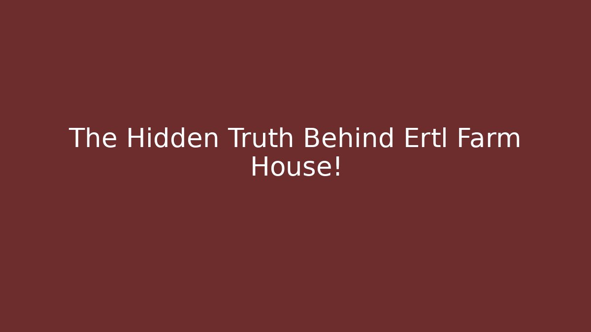 The Hidden Truth Behind Ertl Farm House!