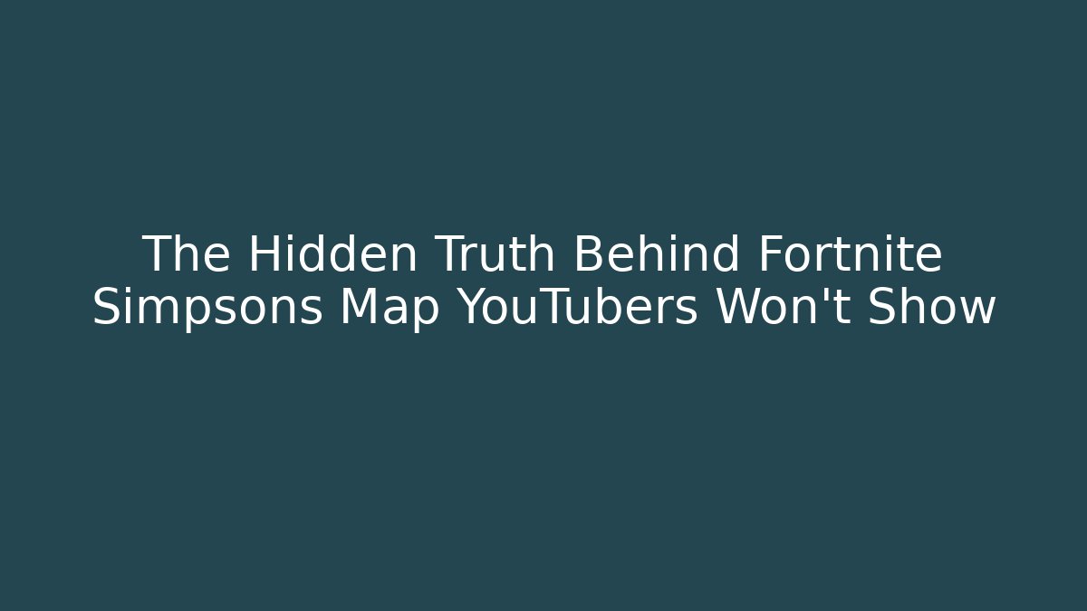 The Hidden Truth Behind Fortnite Simpsons Map YouTubers Won't Show