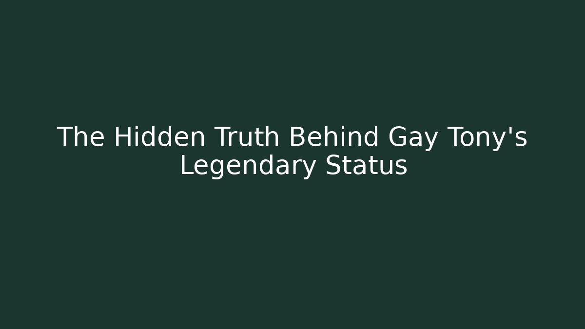 The Hidden Truth Behind Gay Tony's Legendary Status