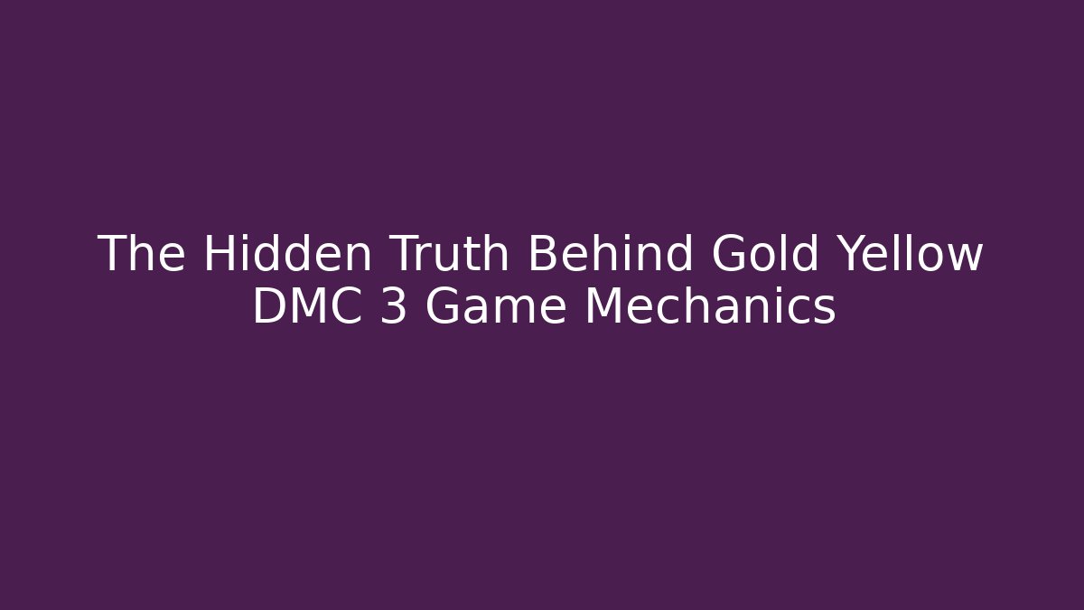 The Hidden Truth Behind Gold Yellow DMC 3 Game Mechanics