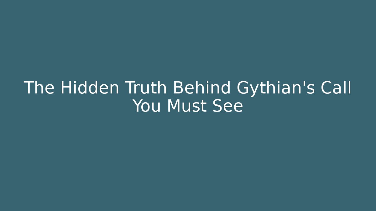 The Hidden Truth Behind Gythian’s Call You Must See