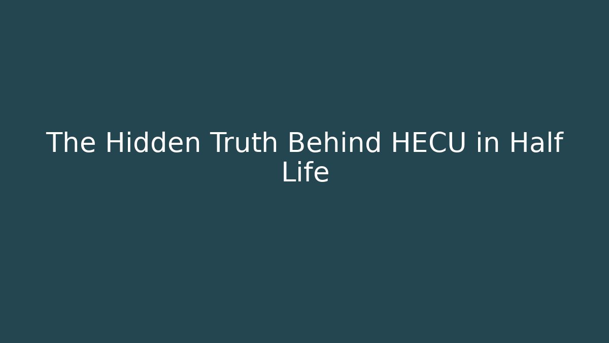 The Hidden Truth Behind HECU in Half Life