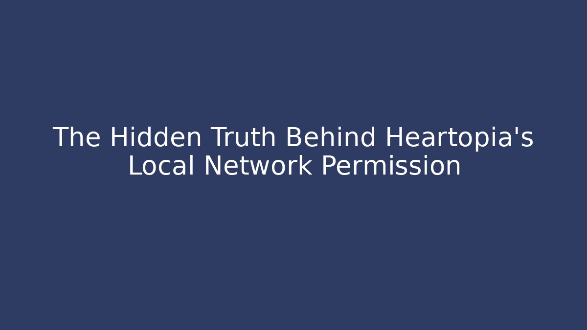 The Hidden Truth Behind Heartopia's Local Network Permission
