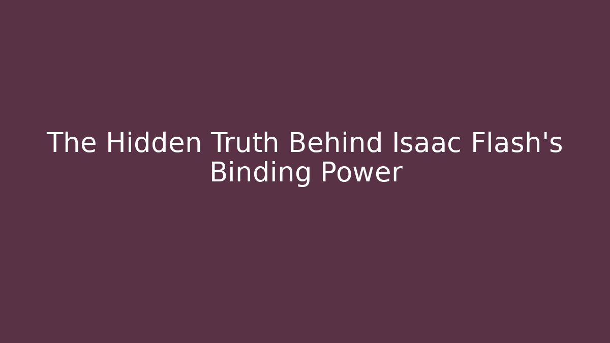 The Hidden Truth Behind Isaac Flash's Binding Power - Critter Realm