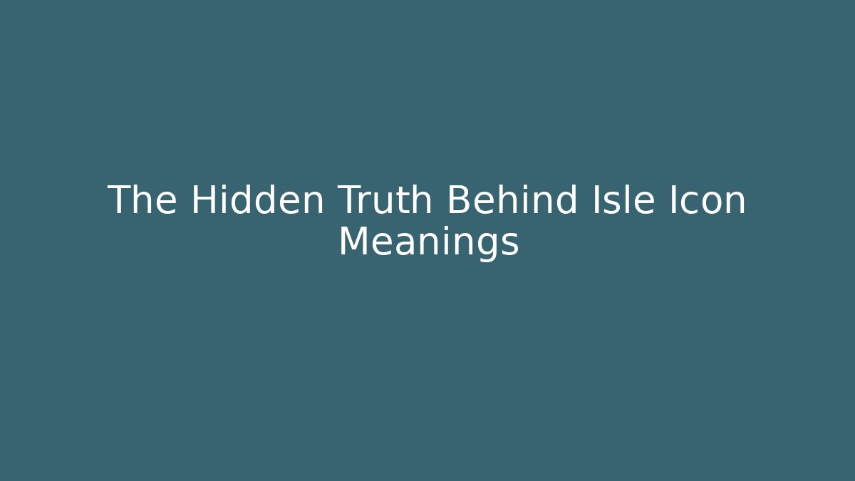 The Hidden Truth Behind Isle Icon Meanings