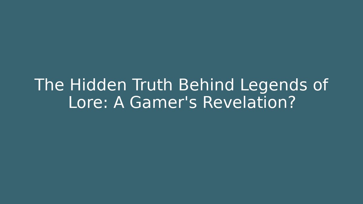 The Hidden Truth Behind Legends of Lore: A Gamer's Revelation? - Critter Realm