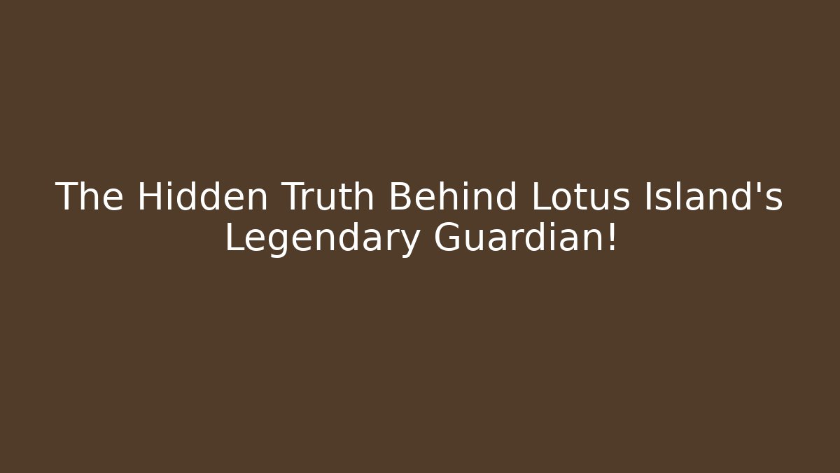 The Hidden Truth Behind Lotus Island's Legendary Guardian!