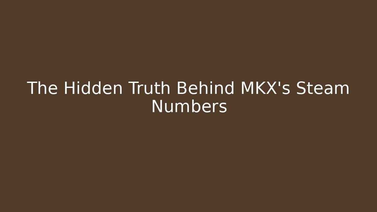 The Hidden Truth Behind MKX’s Steam Numbers