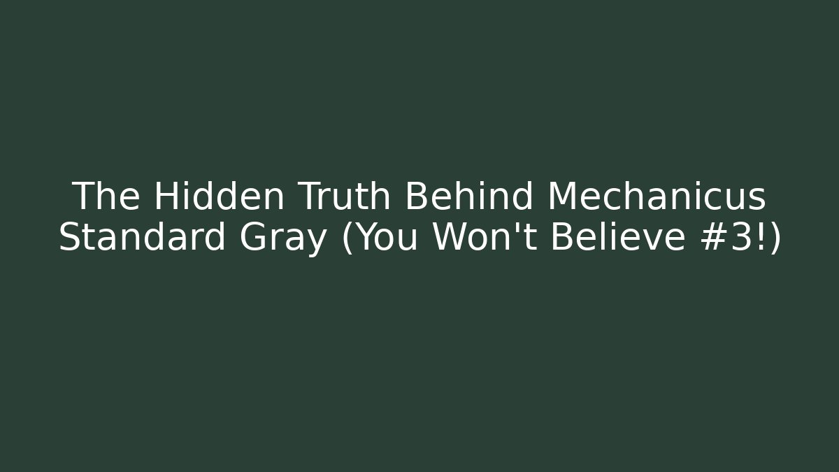 The Hidden Truth Behind Mechanicus Standard Gray (You Won't Believe #3!)