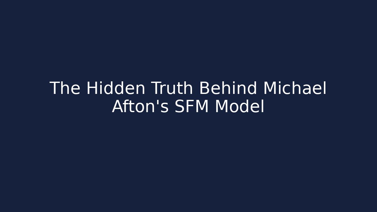 The Hidden Truth Behind Michael Afton's SFM Model