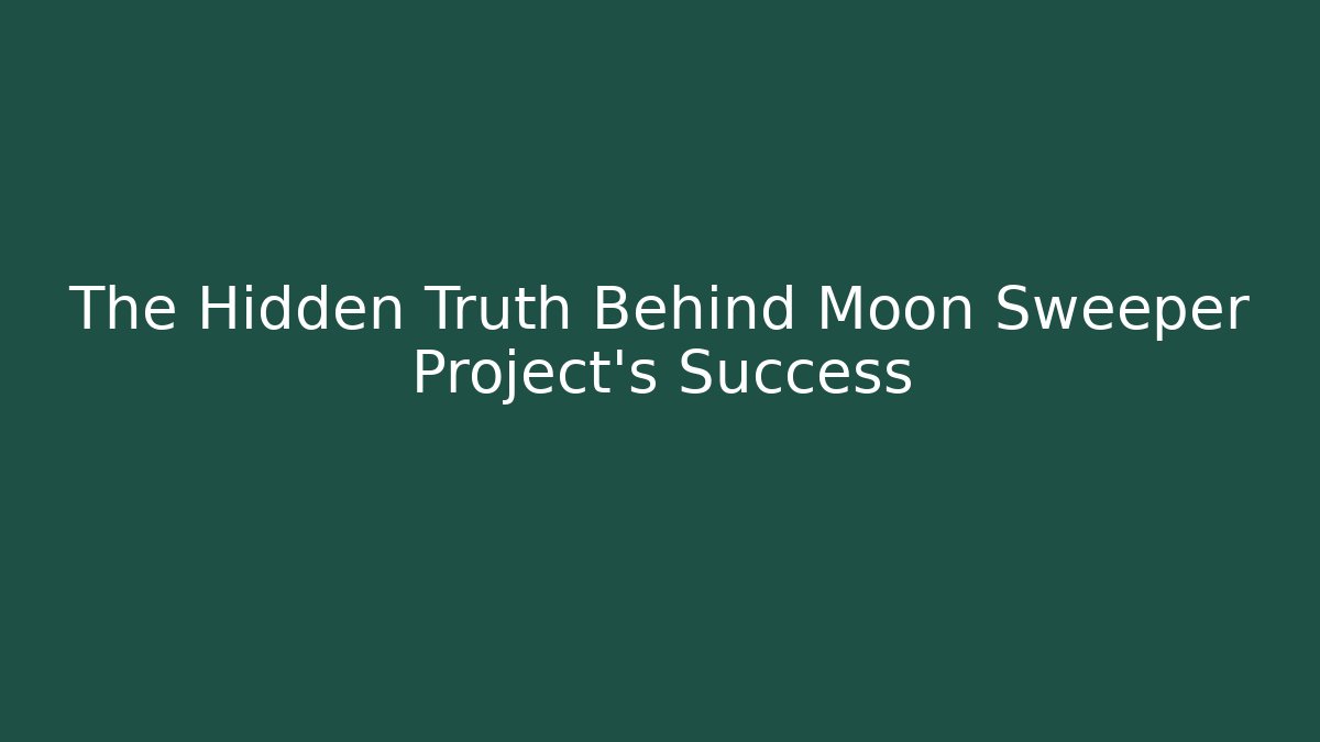 The Hidden Truth Behind Moon Sweeper Project's Success - Critter Realm
