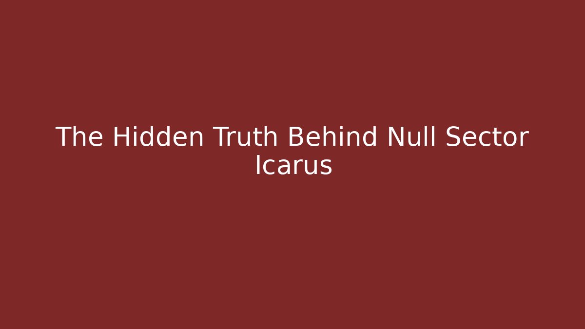The Hidden Truth Behind Null Sector Icarus