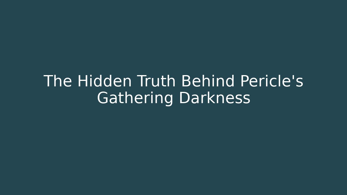 The Hidden Truth Behind Pericle's Gathering Darkness