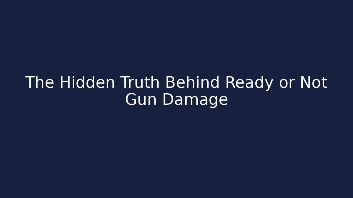 The Hidden Truth Behind Ready or Not Gun Damage