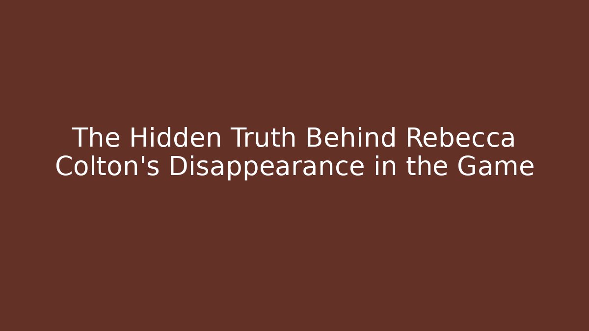 The Hidden Truth Behind Rebecca Colton's Disappearance in the Game
