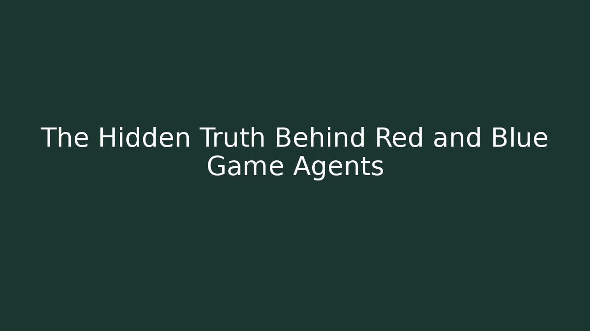 The Hidden Truth Behind Red and Blue Game Agents