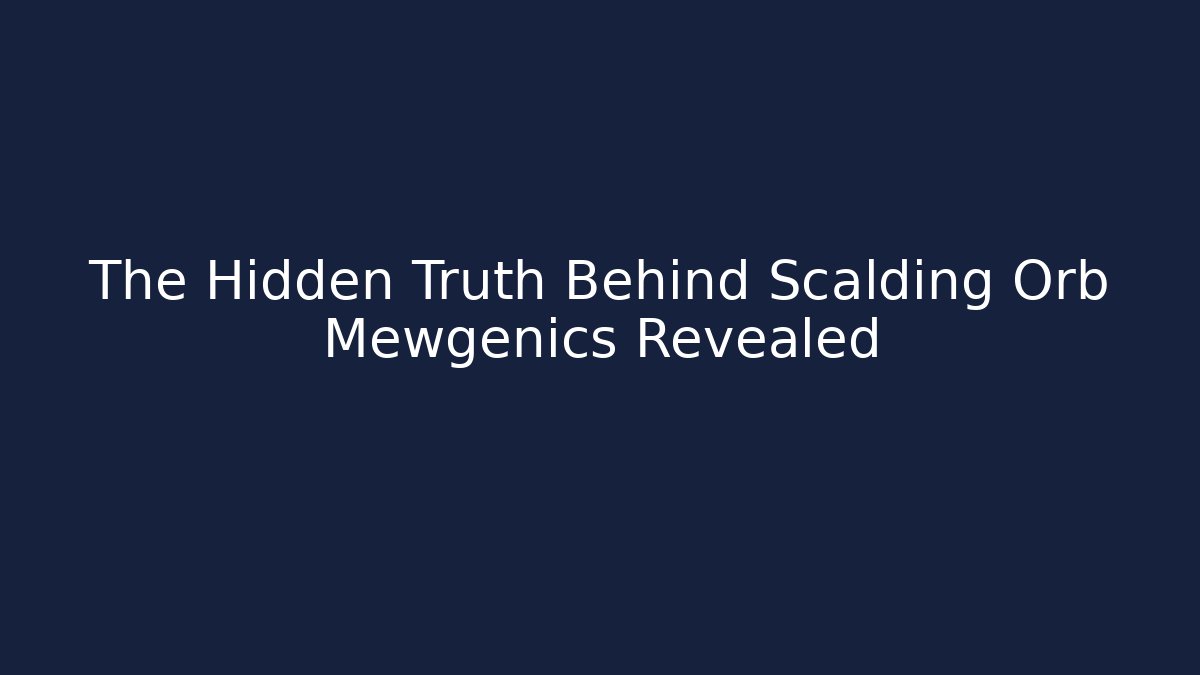 The Hidden Truth Behind Scalding Orb Mewgenics Revealed