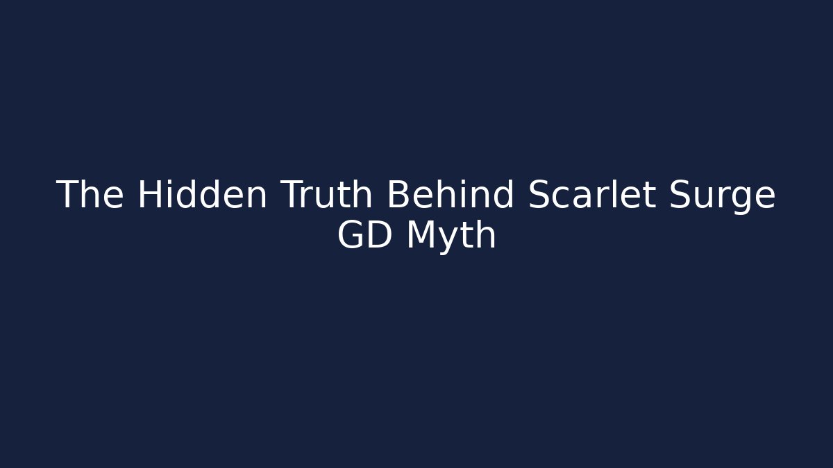 The Hidden Truth Behind Scarlet Surge GD Myth