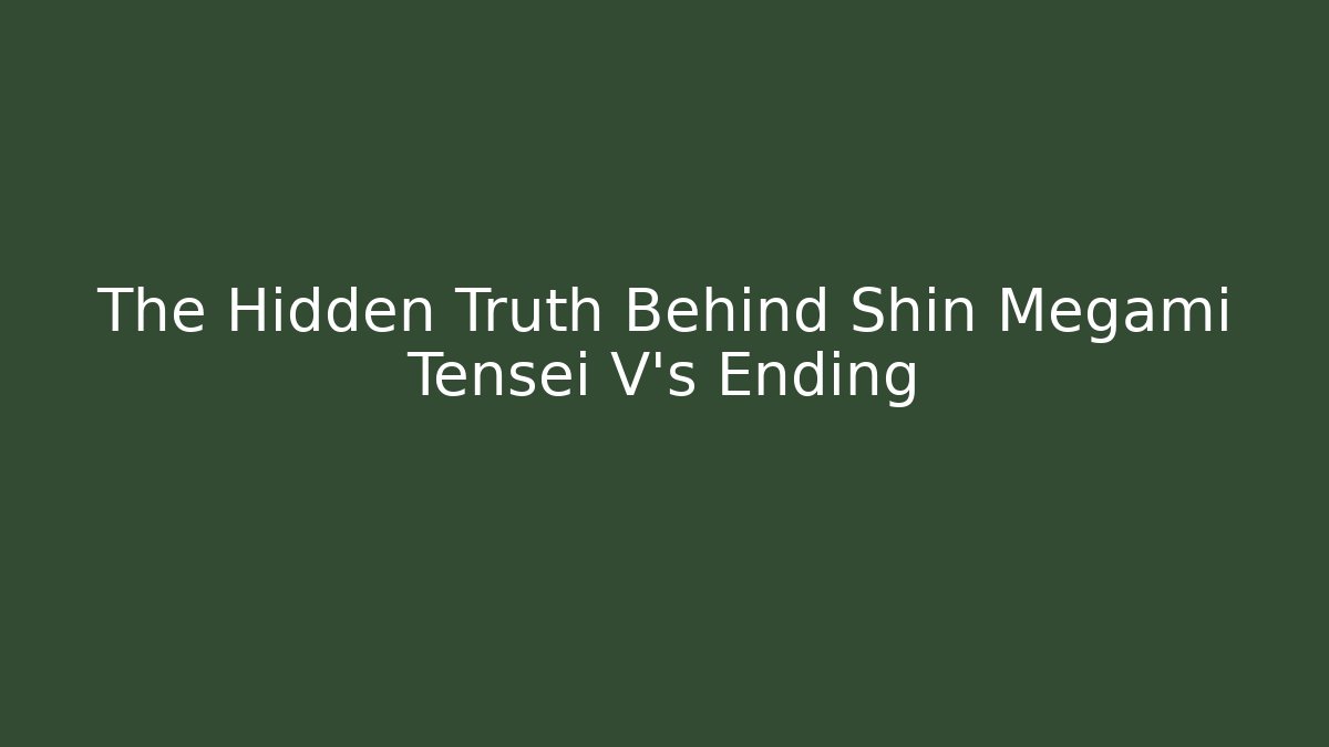 The Hidden Truth Behind Shin Megami Tensei V's Ending