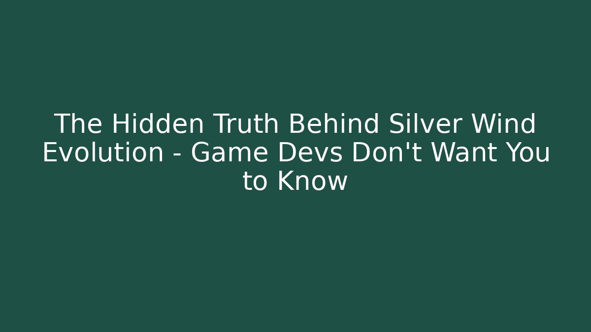 The Hidden Truth Behind Silver Wind Evolution - Game Devs Don't Want You to Know