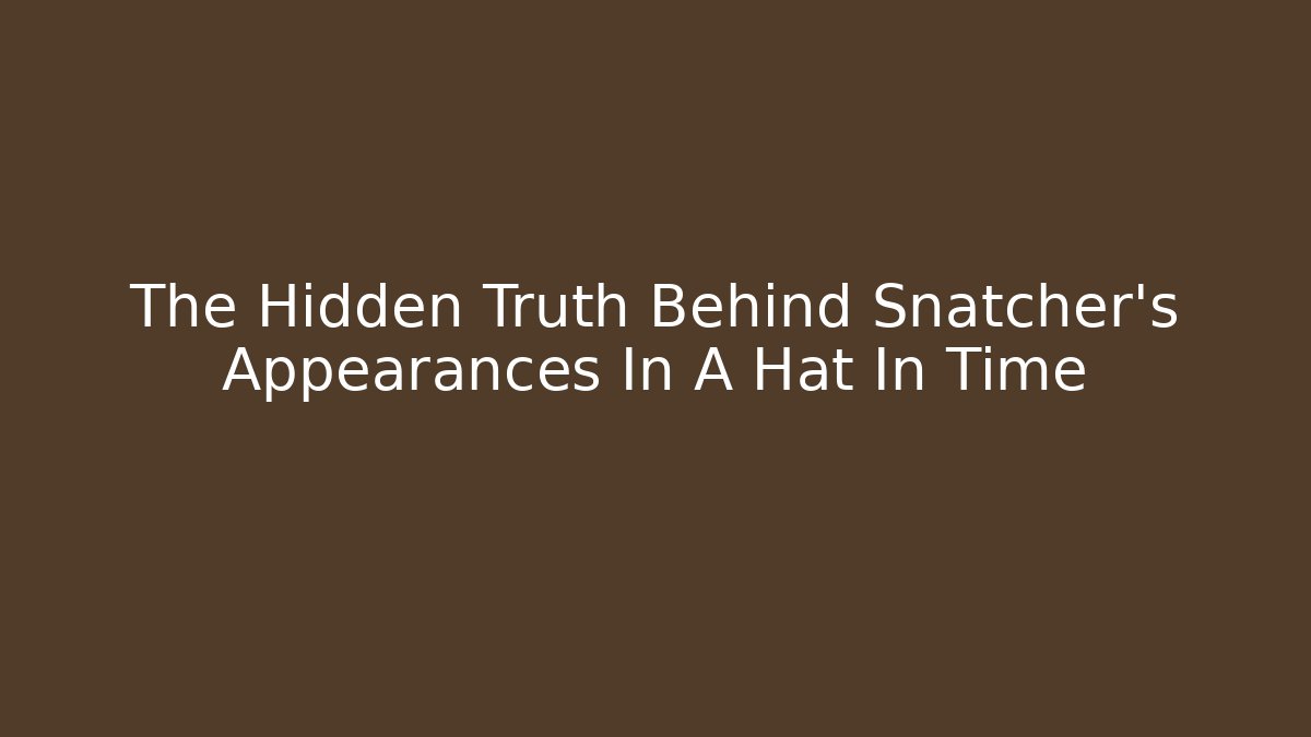 The Hidden Truth Behind Snatcher's Appearances In A Hat In Time