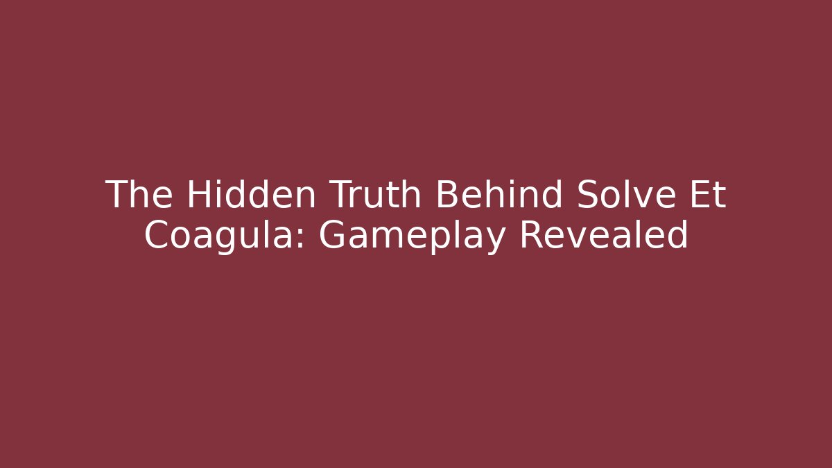 The Hidden Truth Behind Solve Et Coagula: Gameplay Revealed