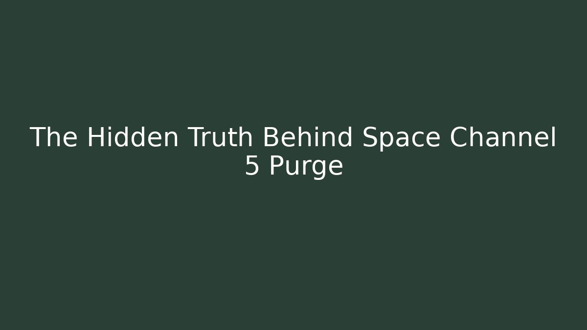 The Hidden Truth Behind Space Channel 5 Purge