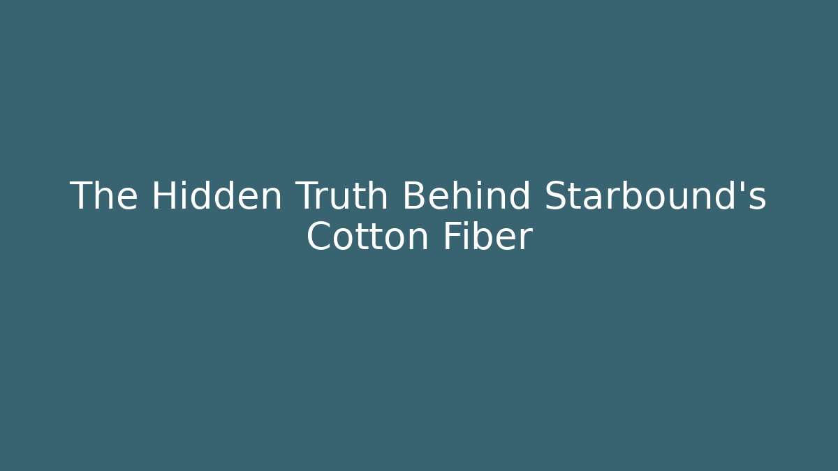 The Hidden Truth Behind Starbound's Cotton Fiber