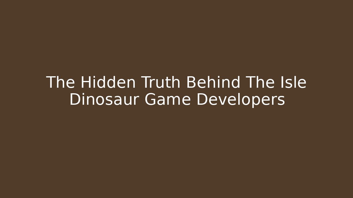 The Hidden Truth Behind The Isle Dinosaur Game Developers - Critter Realm