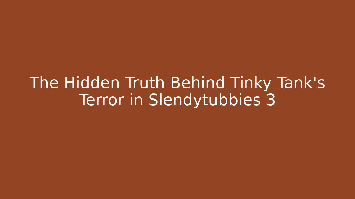 The Hidden Truth Behind Tinky Tank's Terror in Slendytubbies 3